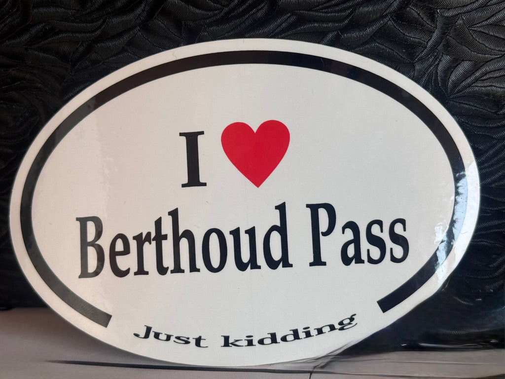 4.5 x 3 Glossy Oval "I love Berthoud Pass....Just Kidding" Sticker